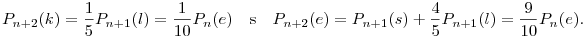 P_{n+2}(k)=\frac{1}{5}P_{n+1}(l)=\frac{1}{10}P_n(e)\quad
\hbox{\rm és}\quad
P_{n+2}(e)=P_{n+1}(s)+\frac{4}{5}P_{n+1}(l)=\frac{9}{10}P_n(e).
