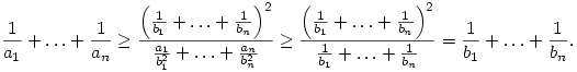 
\frac1{a_1}+\dots+\frac1{a_n}\ge
\frac{\left(\frac1{b_1}+\dots+\frac1{b_n}\right)^2}{
\frac{a_1}{b_1^2}+\dots+\frac{a_n}{b_n^2}} \ge
\frac{\left(\frac1{b_1}+\dots+\frac1{b_n}\right)^2}{
\frac1{b_1}+\dots+\frac1{b_n}} =
\frac1{b_1}+\dots+\frac1{b_n}.
