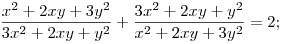 \frac{x^2 +2xy +3y^2}{3x^2 + 2xy +y^2} + \frac{3x^2 + 2xy +y^2}{x^2 +2xy +3y^2} =2;