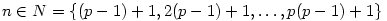 n\in N=\{(p-1)+1, 2(p-1)+1,\ldots,p(p-1)+1\}