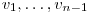 v_1,\ldots,v_{n-1}