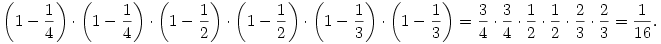 \left(1-\frac14\right)\cdot\left(1-\frac14\right)\cdot\left(1-\frac12\right)\cdot\left(1-\frac12\right)\cdot\left(1-\frac13\right)\cdot\left(1-\frac13\right)=\frac34\cdot\frac34\cdot\frac12\cdot\frac12\cdot\frac23\cdot\frac23=\frac{1}{16}.