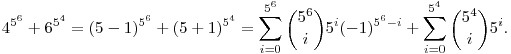 4^{5^6}+6^{5^4}=(5-1)^{5^6}+(5+1)^{5^4}=
\sum_{i=0}^{5^6}\binom{5^6}{i}5^i(-1)^{5^6-i}+
\sum_{i=0}^{5^4}\binom{5^4}{i}5^i.