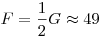 F=\frac{1}{2}G\approx49~