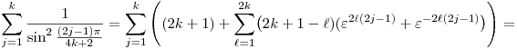 
  \sum_{j=1}^k \frac{1}{\sin^2{\frac{(2j-1)\pi}{4k+2}}}
  = \sum_{j=1}^k \left( (2k+1) +\sum_{\ell=1}^{2k}
    \bigl(2k+1-\ell)(\varepsilon^{2\ell(2j-1)} 
    +\varepsilon^{-2\ell(2j-1)}\bigr) \right) =
