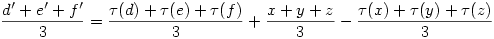 \frac{d'+e'+f'}{3}=\frac{\tau(d)+\tau(e)+\tau(f)}{3}+
\frac{x+y+z}{3}-\frac{\tau(x)+\tau(y)+\tau(z)}{3}