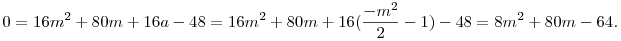 0=16m^2+80m+16a-48=16m^2+80m+16(\frac{-m^2}{2}-1)-48=8m^2+80m-64.