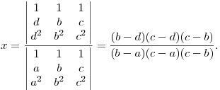 
x = \frac{
\left|\matrix{1&1&1\cr d&b&c\cr d^2&b^2&c^2}\right|}{
\left|\matrix{1&1&1\cr a&b&c\cr a^2&b^2&c^2}\right|} =
\frac{(b-d)(c-d)(c-b)}{(b-a)(c-a)(c-b)}.
