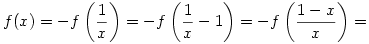 f(x)=-f
\left(\frac1x\right)=
-f\left(\frac1x-1\right)=
-f\left(\frac{1-x}x\right)=