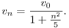 
v_n=\frac{v_0}{1+\frac{n^2}{5}}.
