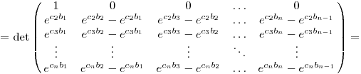  = \det\left(\matrix{ 1 & 0 & 0 & \dots & 0 \\
e^{c_2b_1} & e^{c_2b_2}-e^{c_2b_1} &
e^{c_2b_3}-e^{c_2b_2} & \dots  & e^{c_2b_n}-e^{c_2b_{n-1}} \cr
e^{c_3b_1} & e^{c_3b_2}-e^{c_3b_1} &
e^{c_3b_3}-e^{c_3b_2} & \dots  & e^{c_3b_n}-e^{c_3b_{n-1}} \cr
\vdots & \vdots & \vdots & \ddots & \vdots \cr
e^{c_nb_1} & e^{c_nb_2}-e^{c_nb_1} &
e^{c_nb_3}-e^{c_nb_2} & \dots  & e^{c_nb_n}-e^{c_nb_{n-1}} \cr
}\right) =