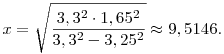 x=\sqrt{\frac{3,3^2\cdot1,65^2}{3,3^2-3,25^2}}\approx9,5146.