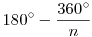 180^{\circ}-\frac{360^{\circ}}{n}