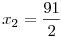 x_2=\frac{91}{2}