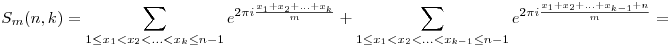 
S_m(n,k) =
\sum_{1\le x_1<x_2<\ldots<x_k\le n-1}
e^{2\pi i \frac{x_1+x_2+\ldots+x_k}m} +
\sum_{1\le x_1<x_2<\ldots<x_{k-1}\le n-1}
e^{2\pi i \frac{x_1+x_2+\ldots+x_{k-1}+n}m} =
