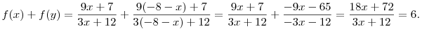 f(x)+f(y)=\frac{9x+7}{3x+12}+\frac{9(-8-x)+7}{3(-8-x)+12}=
\frac{9x+7}{3x+12}+\frac{-9x-65}{-3x-12}=\frac{18x+72}{3x+12}=6.