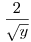 \frac2{\sqrt{y}}