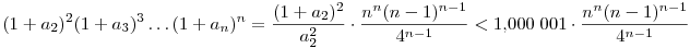 
(1+a_2)^2 (1+a_3)^3 \ldots (1+a_n)^n =
\frac{(1+a_2)^2}{a_2^2} \cdot \frac{n^n(n-1)^{n-1}}{4^{n-1}} <
1{,}000\;001 \cdot \frac{n^n(n-1)^{n-1}}{4^{n-1}}
