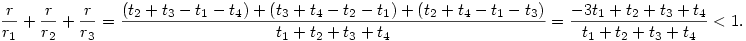 
\frac{r}{r_1}+\frac{r}{r_2}+\frac{r}{r_3} =
\frac{(t_2+t_3-t_1-t_4)+(t_3+t_4-t_2-t_1)+(t_2+t_4-t_1-t_3)
}{t_1+t_2+t_3+t_4}=
\frac{-3t_1+t_2+t_3+t_4}{t_1+t_2+t_3+t_4}<1.