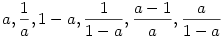 a, {1\over a}, 1-a, {1\over 1-a}, {a-1\over a}, {a\over 1-a}