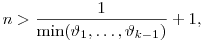 
n> \frac1{\min(\vartheta_1,\ldots,\vartheta_{k-1})}+1, 