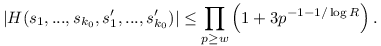 |H(s_1,...,s_{k_0},s_1',...,s_{k_0}')|\leq \prod_{p\geq w}\left(1+3p^{-1-1/\log R}\right).