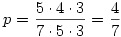 p=\frac{5\cdot4\cdot3}{7\cdot5\cdot3}=\frac47