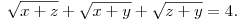 \sqrt{x+z}+\sqrt{x+y} +\sqrt{z+y} &= 4.