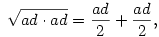 \sqrt{ ad\cdot ad}=\frac{ad}{2}+\frac{ad}{2},