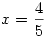 x=\frac{4}{5}