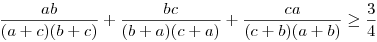 \frac{ab}{(a+c)(b+c)}+\frac{bc}{(b+a)(c+a)}+\frac{ca}{(c+b)(a+b)}\ge
\frac{3}{4}