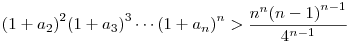 {(1+a_2)}^2{(1+a_3)}^3
\cdots {(1+a_n)}^n >
\frac{n^n{(n-1)}^{n-1}}{4^{n-1}}