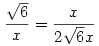 \frac{\sqrt6}{x}=\frac{x}{2\sqrt6x}