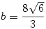 b=\frac{8\sqrt{6}}{3}