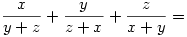  \frac{x}{y+z}+\frac{y}{z+x}+\frac{z}{x+y} = 