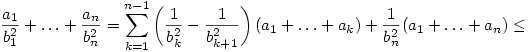 
\frac{a_1}{b_1^2}+\dots+\frac{a_n}{b_n^2}=
\sum_{k=1}^{n-1}\left(\frac1{b_k^2}-\frac1{b_{k+1}^2}\right)
(a_1+\dots+a_k)+\frac1{b_n^2}(a_1+\dots+a_n)\le
