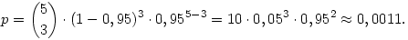 p=\binom53\cdot(1-0,95)^3\cdot0,95^{5-3}=
10\cdot0,05^3\cdot0,95^2\approx0,0011.