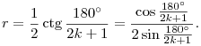 
r=\frac12 \ctg\frac{180^\circ}{2k+1} =
\frac{\cos\frac{180^\circ}{2k+1}}{2\sin\frac{180^\circ}{2k+1}}.
