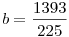 b=\frac{1393}{225}