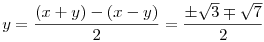 y = \frac{(x+y)-(x-y)}2 = \frac{\pm\sqrt3\mp\sqrt7}2