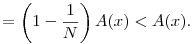 =\left(1-\frac{1}{N}\right)A(x)<A(x).