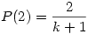 P(2)={2\over k+1}