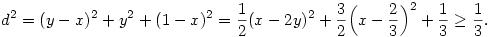 d^2=(y-x)^2+y^2+(1-x)^2={1\over 2}(x-2y)^2+{3\over 2}\Bigl( x-{2\over 3}
\Bigr)^2+{1\over 3}\ge {1\over 3}.