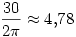 \frac{30}{2\pi} \approx 4{,}78
