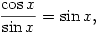 {\cos x\over\sin x}=\sin x,