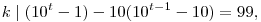 k\mid (10^t-1)-10(10^{t-1}-10)=99,