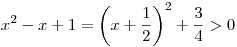 x^2-x+1=\left(x+\frac12\right)^2+\frac34>0