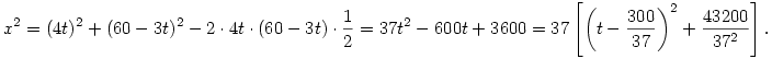 x^2=(4t)^2+(60-3t)^2-2\cdot4t\cdot(60-3t)\cdot\frac12=
37t^2-600t+3600=37\left[\left(t-\frac{300}{37}\right)^2+\frac{43200}{37^2}\right].