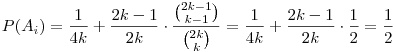 
  P(A_i) = \frac1{4k} + \frac{2k-1}{2k}\cdot
  \frac{\binom{2k-1}{k-1}}{\binom{2k}{k}} =
  \frac1{4k} + \frac{2k-1}{2k}\cdot \frac12 = \frac12
