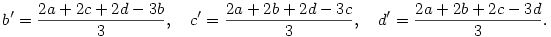 b'={2a+2c+2d-3b\over 3},\quad c'={2a+2b+2d-3c\over 3},\quad 
d'={2a+2b+2c-3d\over 3}.